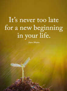 It Is Never Too Late For A New Beginning
