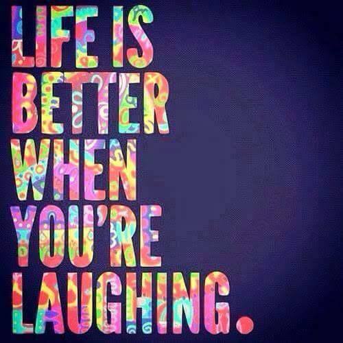 Life Is Better When You're Laughing