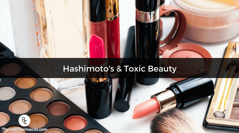 Hashimotos And Toxic Beauty