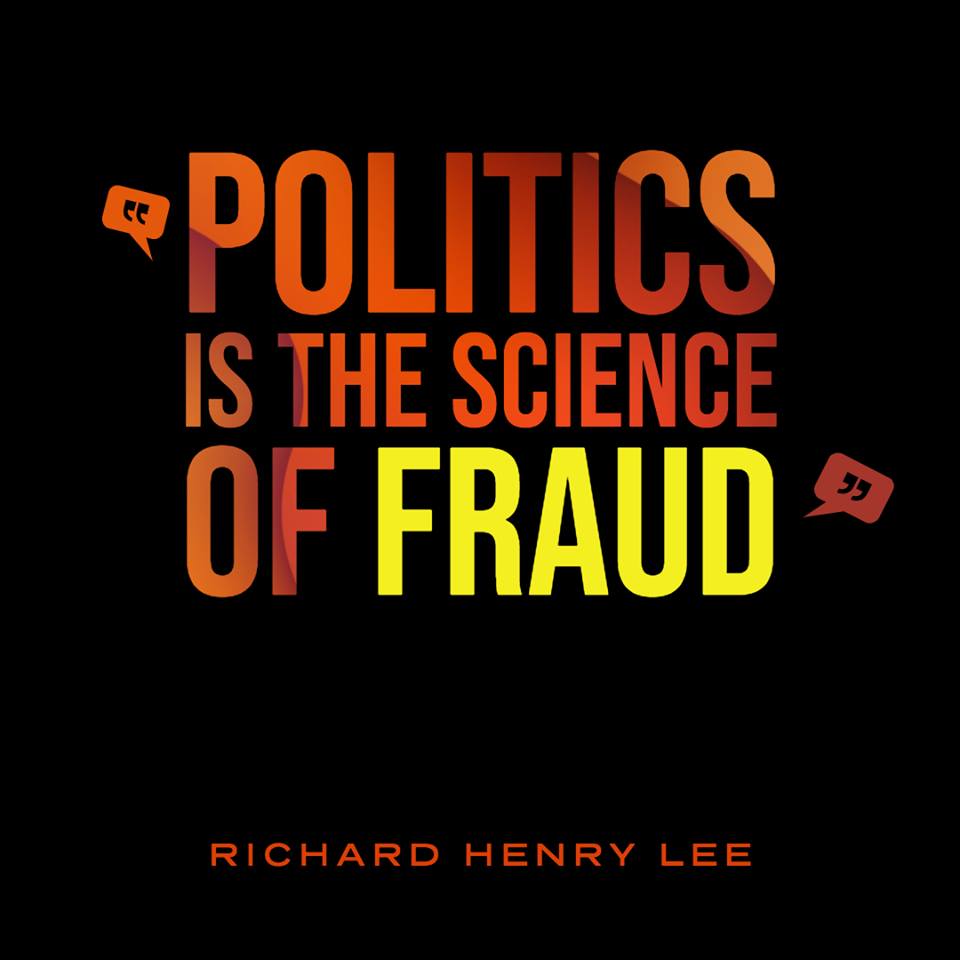 Politics Is The Science Of Fraud