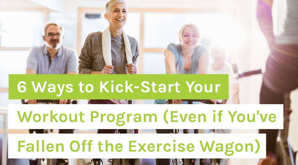 6 Ways to Kick-Start Your Workout Program (Even if You've Fallen Off the Exercise Wagon)