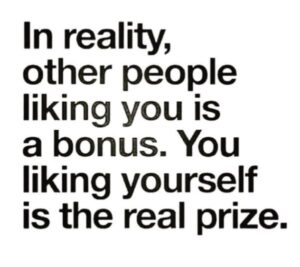 Liking Yourself Is The Real Prize