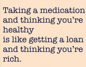 Medication Equals Health Is Nuts!