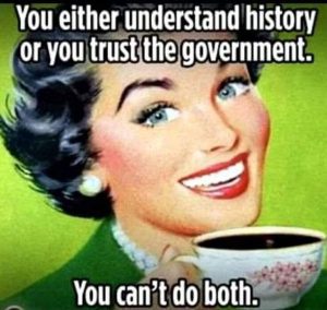Either You Know History Or You Trust The Government