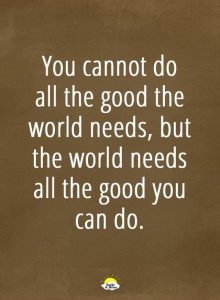 The World Needs All The Good You Can Do