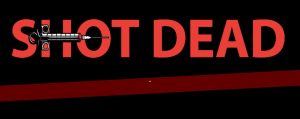 SHOT DEAD The Movie