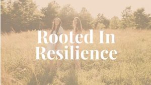 Rooted In Resilience