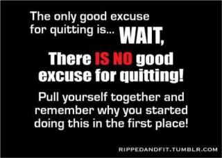 No Excuse For Quitting