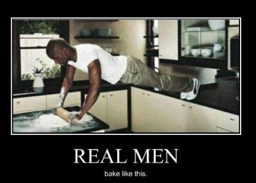 Real men bake like this!
