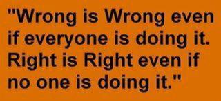 Wrong Is Wrong, even if everyone is doing it.