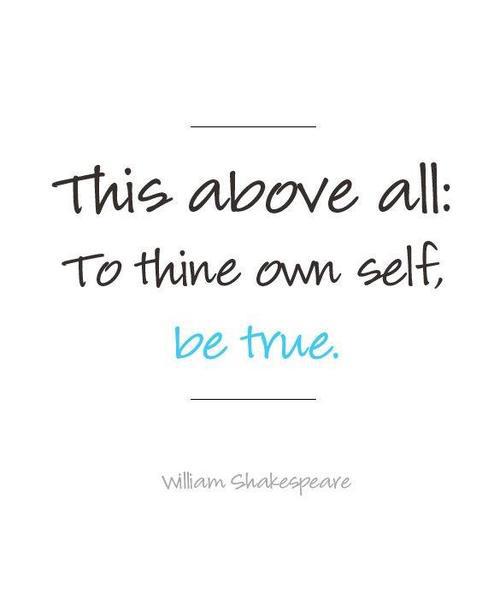 To Thine Own Self Be True