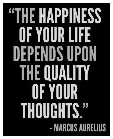 Happiness Depends On The Quality Of Your Thoughts