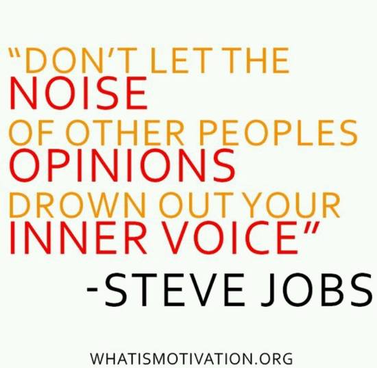 Dont Let the Noise of Other People's Opinions Drown Out Your Inner Voice - Steve Jobs