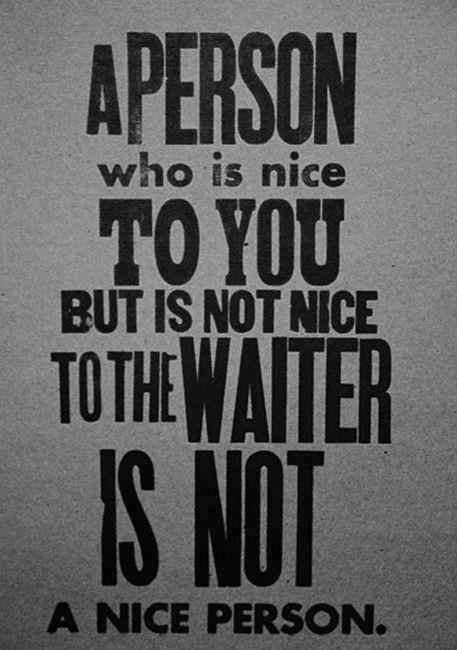 A Person Who Is Nice To You But Not Nice To The Waiter