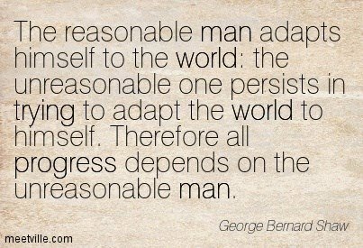 Progress Depends On The Unreasonable Man