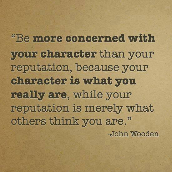 Be More Concerned With Your Charater Than Your Reputation