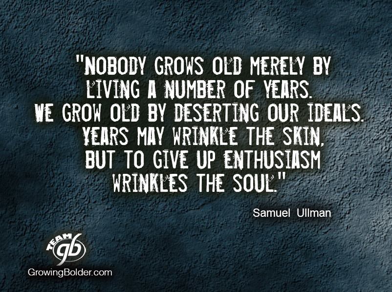 We Grow Old By Deserting Our Ideals