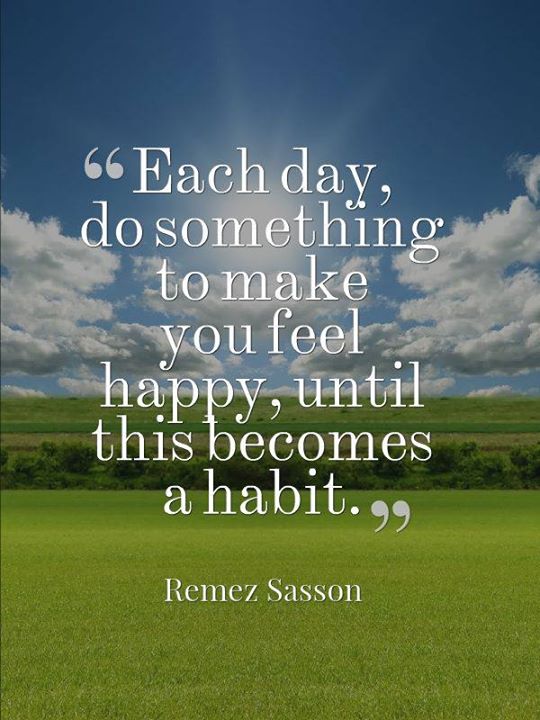 Each Day Do Something ToMakeYouHappy
