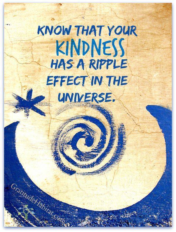 Your Kindness Has A Ripple Effect