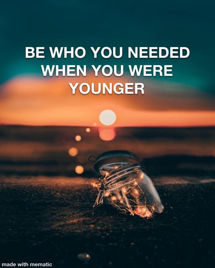 Be Who You Needed