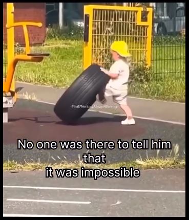 Noone There To Tell Him It Was Impossible